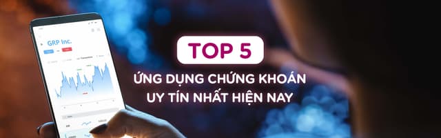 Top 5 App Chứng Khoán Uy Tín Tại Việt Nam 2025 – Đầu Tư An Toàn, Giao Dịch Hiệu Quả