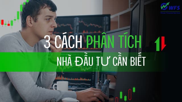 NẮM VỮNG 3 KIỂU PHÂN TÍCH ĐỂ KHÔNG  “GIAO DỊCH TRONG MÙ MỜ” (Phần 1)